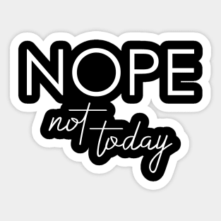 Nope Not Today Sticker